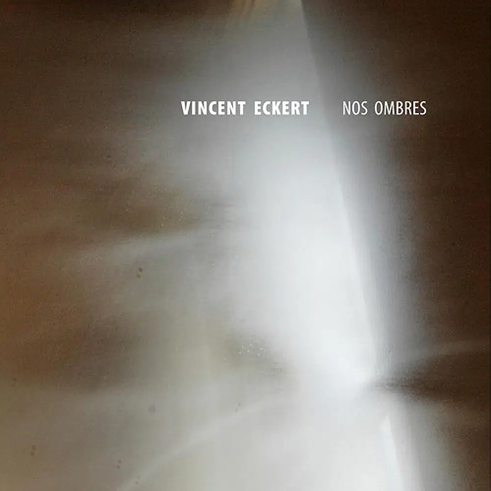 VINCENT ECKERT - Nos Ombres