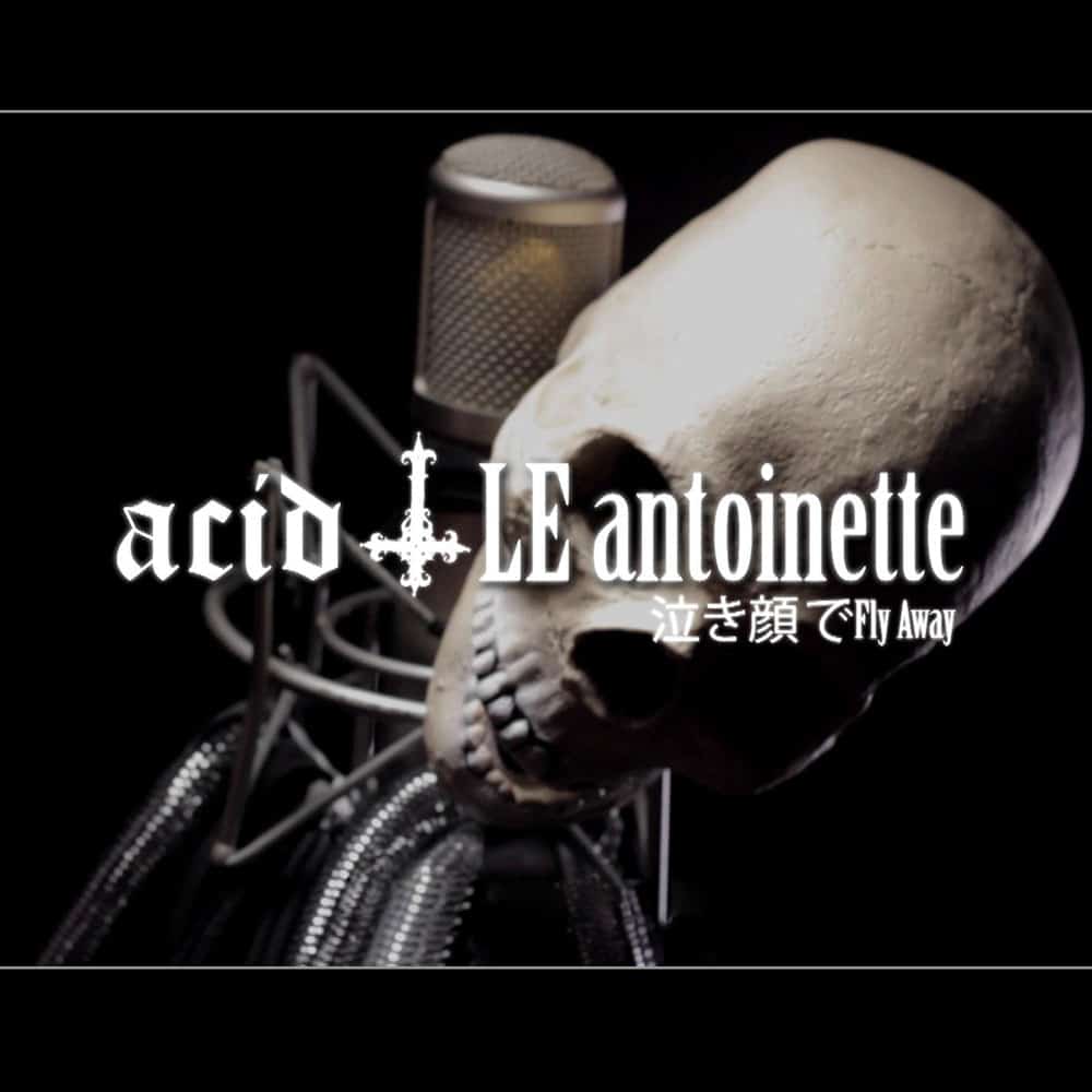 ACID+ LE ANTOINETTE - Nakigao de Fly Away Job done: Recorded Mixed Mastered